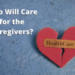 Who will care for the caregivers?